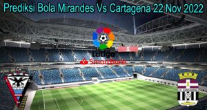 Prediksi Bola Mirandes Vs Cartagena 22 Nov 2022
