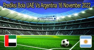 Prediksi Bola UAE Vs Argentina 16 November 2022