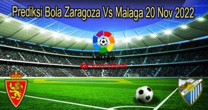 Prediksi Bola Zaragoza Vs Malaga 20 Nov 2022