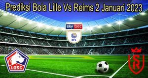 Prediksi Bola Lille Vs Reims 2 Januari 2023