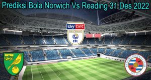 Prediksi Bola Norwich Vs Reading 31 Des 2022