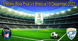 Prediksi Bola Pisa Vs Brescia 18 Desember 2022