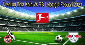 Prediksi Bola Koln Vs RB Leipzig 4 Febuari 2023
