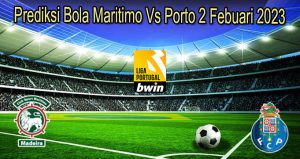 Prediksi Bola Maritimo Vs Porto 2 Febuari 2023