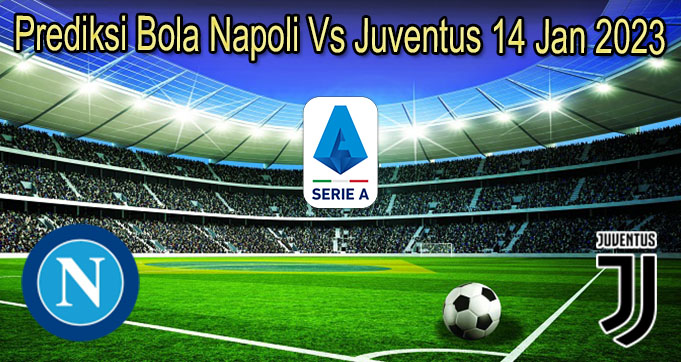 Prediksi Bola Napoli Vs Juventus 14 Jan 2023