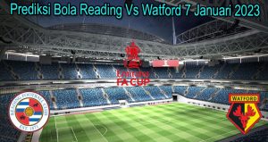 Prediksi Bola Reading Vs Watford 7 Januari 2023