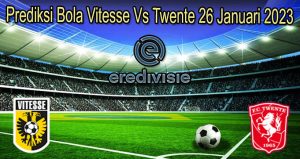 Prediksi Bola Vitesse Vs Twente 26 Januari 2023