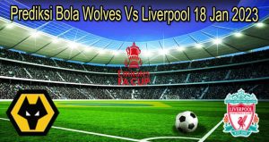 Prediksi Bola Wolves Vs Liverpool 18 Jan 2023