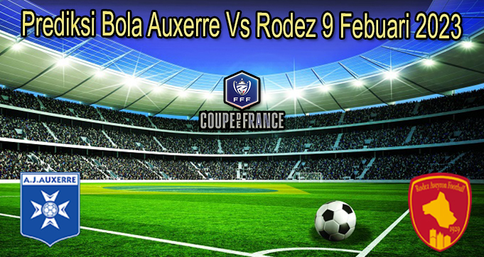 Prediksi Bola Auxerre Vs Rodez 9 Febuari 2023