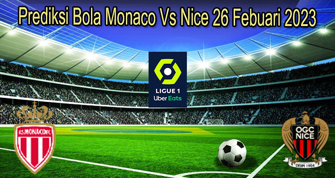 Prediksi Bola Monaco Vs Nice 26 Febuari 2023