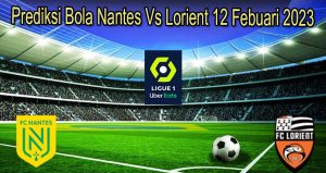 Prediksi Bola Nantes Vs Lorient 12 Febuari 2023