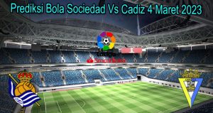 Prediksi Bola Sociedad Vs Cadiz 4 Maret 2023