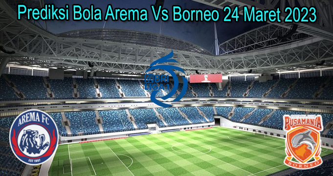 Prediksi Bola Arema Vs Borneo 24 Maret 2023