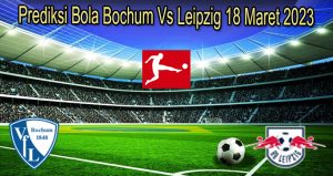 Prediksi Bola Bochum Vs Leipzig 18 Maret 2023