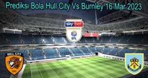 Prediksi Bola Hull City Vs Burnley 16 Mar 2023