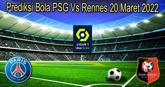 Prediksi Bola PSG Vs Rennes 20 Maret 2022