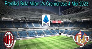 Prediksi Bola Milan Vs Cremonese 4 Mei 2023