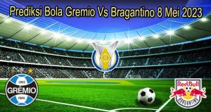 Prediksi Bola Gremio Vs Bragantino 8 Mei 2023