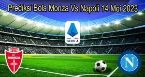 Prediksi Bola Monza Vs Napoli 14 Mei 2023