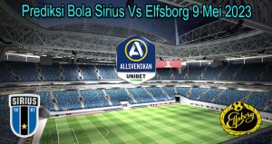 Prediksi Bola Sirius Vs Elfsborg 9 Mei 2023