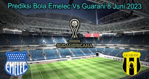 Prediksi Bola Emelec Vs Guarani 8 Juni 2023