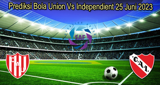 Prediksi Bola Union Vs Independient 25 Jun 2023