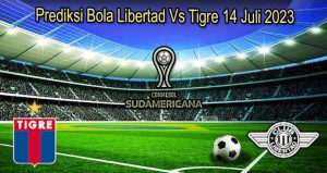 Prediksi Bola Libertad Vs Tigre 14 Juli 2023